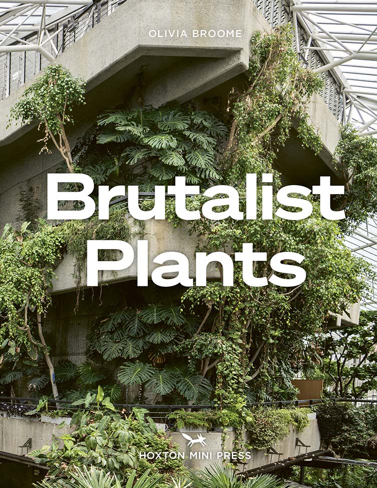 Brutalist Plants by Olivia Broome is Published by Hoxton Mini Press